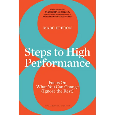 8 Steps to High Performance: Focus on What You Can Change (Ignore the Rest)