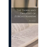 The Dawn and Twilight of Zoroastrianism