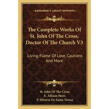 The Complete Works Of St. John Of The Cross, Doctor Of The Church V3: Living Flame Of Love, Cautions And More