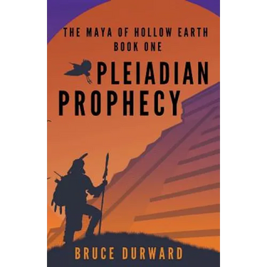 Pleiadian Prophecy: The Maya of Hollow Earth Book One