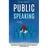 Public Speaking: How to Develop Self-confidence and Influence People by Effective Social Skills (Public Speaking and Presentation Skills to Make Your