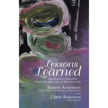 Lessons Learned: How Acceptance, Vulnerability, Forgiveness, and Compassion Make Sense to Me