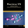 Practical UX: A Hands-On Guide to Getting Industry-Recognized Experience