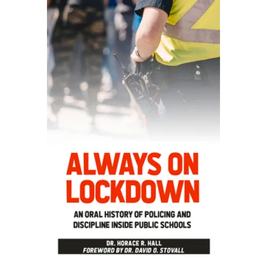 Always on Lockdown: An Oral History of Policing and Discipline Inside Public Schools