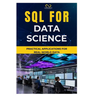 SQL for Data Science: Practical Applications for Real-World Data
