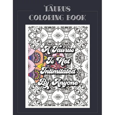 Taurus Coloring Book: Zodiac sign coloring book all about what it means to be a Taurus with beautiful mandala and floral backgrounds.
