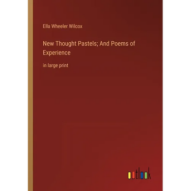 New Thought Pastels; And Poems of Experience: in large print