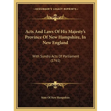 Acts And Laws Of His Majesty's Province Of New Hampshire, In New England: With Sundry Acts Of Parliament (1761)
