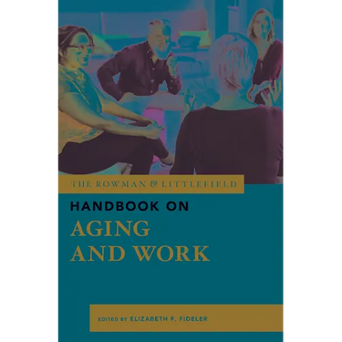 The Rowman & Littlefield Handbook on Aging and Work