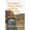 The Great Tribulation Survival Guide for Those Left Behind