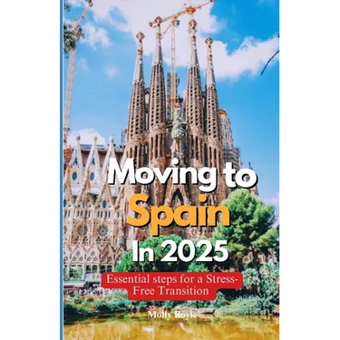 Moving to Spain in 2025: Essential Steps for a Stress-Free Transition