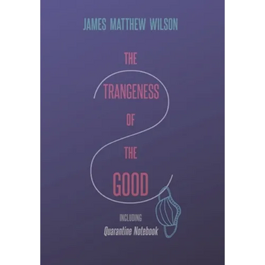 The Strangeness of the Good, Including Quarantine Notebook