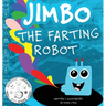 Jimbo The Farting Robot: A cute picture book about being different, self esteem, and funny robots.