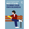 Why It's Ok to Mind Your Own Business