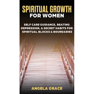 Spiritual Growth For Women: Self-Care Guidance, Beating Depression & Secret Habits for Spiritual Blocks & Boundaries