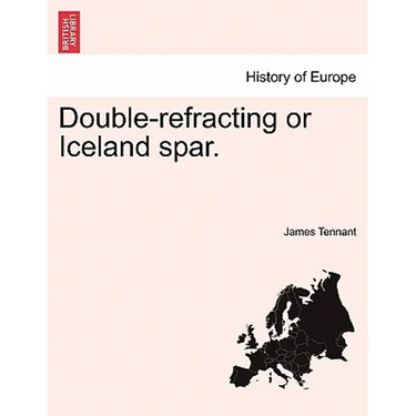 Double-Refracting or Iceland Spar.