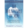 The Breathable Body: Transforming Your World and Your Life, One Breath at a Time