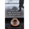 When We Danced on Water