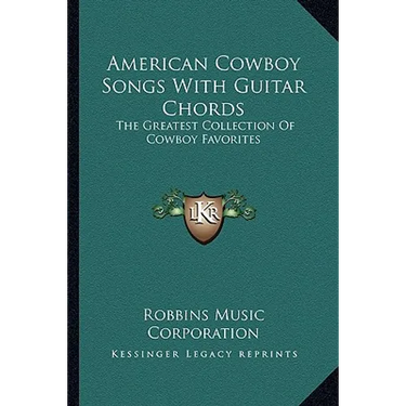 American Cowboy Songs With Guitar Chords: The Greatest Collection Of Cowboy Favorites