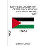 For the De-Arabization of the Black African Body in the Middle East - Essay