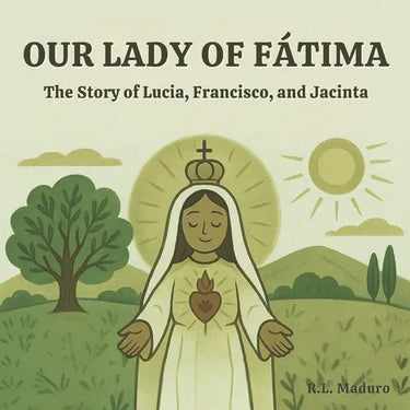 Our Lady of Fátima: The Story of Lúcia, Francisco, and Jacinta