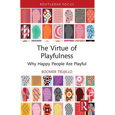 The Virtue of Playfulness: Why Happy People Are Playful