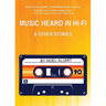Music Heard in Hi-Fi & Other Stories