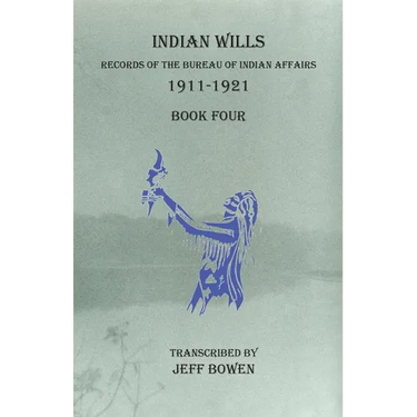 Indian Wills, 1911-1921 Book Four: Records of the Bureau of Indian Affairs