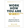 Work How You Are Wired: 12 Data-Driven Steps to Finding a Job You Love
