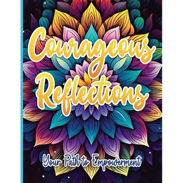 Courageous Reflections: Your Path to Empowerment