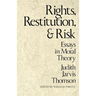 Rights, Restitution, and Risk: Essays in Moral Theory