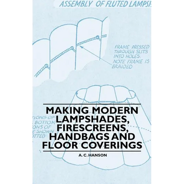 Making Modern Lampshades, Firescreens, Handbags and Floor Coverings