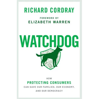 Watchdog: How Protecting Consumers Can Save Our Families, Our Economy, and Our Democracy