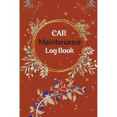 Vehicle Maintenance Log Book: Car Repair Journal, Oil Change Log Book, Vehicle and Automobile Service, Engine, Fuel, Miles, Tires Log Notes