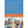 Learning and Teaching in the Age of Generative AI: The Use of Artificial Intelligence in Secondary and Higher Education
