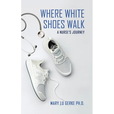 Where White Shoes Walk: A Nurse's Journey