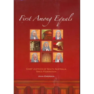 First Among Equals: Chief Justices of South Australia since Federation