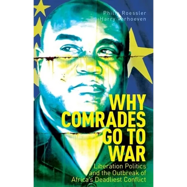 Why Comrades Go to War: Liberation Politics and the Outbreak of Africa's Deadliest Conflict