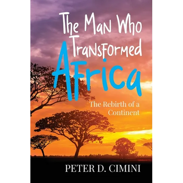 The Man Who Transformed Africa: The Rebirth of a Continent
