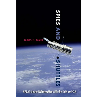 Spies and Shuttles: NASA's Secret Relationships with the DoD and CIA