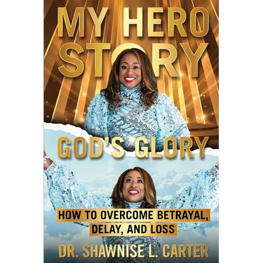 My Hero Story, God's Glory: How to Overcome Betrayal Delay & Loss: How to Overcome Betrayal, Delay, & Loss: How to Overcome Betrayal, Delay, and L