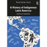 A History of Indigenous Latin America: Aymara to Zapatistas