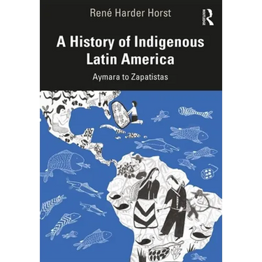 A History of Indigenous Latin America: Aymara to Zapatistas