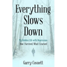 Everything Slows Down: My Hidden Life with Depression: How I Survived, What I Learned