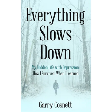 Everything Slows Down: My Hidden Life with Depression: How I Survived, What I Learned