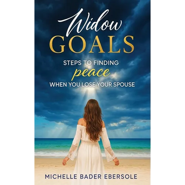 Widow Goals: Steps to Finding Peace When You Lose Your Spouse