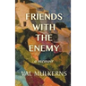 Friends With The Enemy: a memoir