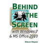 Behind the Screen with Windows 7 and MS Office 2010