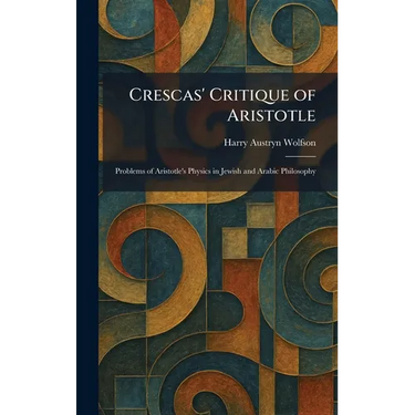 Crescas' Critique of Aristotle: Problems of Aristotle's Physics in Jewish and Arabic Philosophy