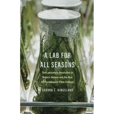 A Lab for All Seasons: The Laboratory Revolution in Modern Botany and the Rise of Physiological Plant Ecology